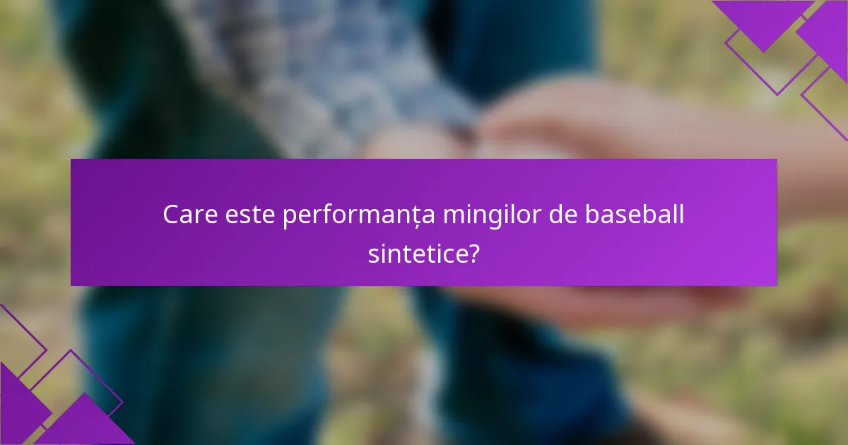 Care este performanța mingilor de baseball sintetice?