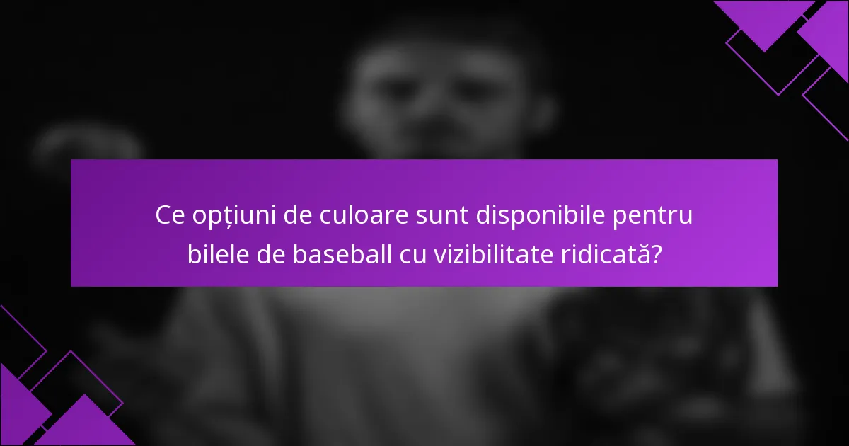 Ce opțiuni de culoare sunt disponibile pentru bilele de baseball cu vizibilitate ridicată?