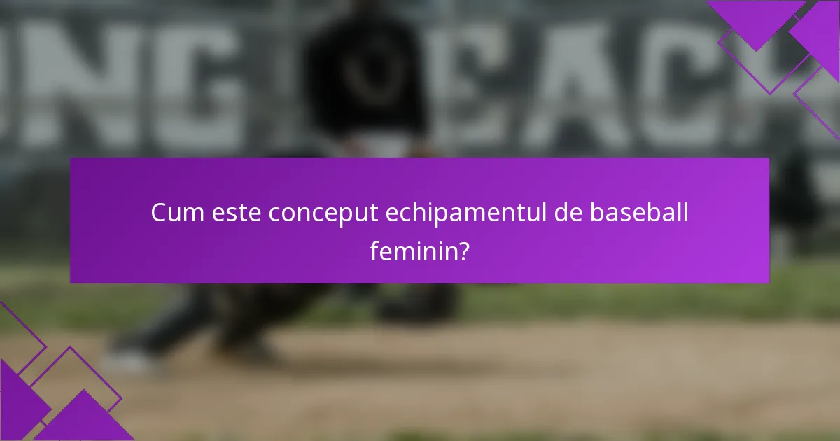 Cum este conceput echipamentul de baseball feminin?