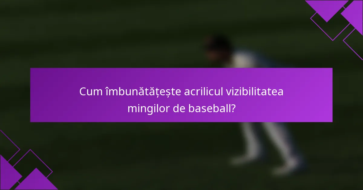 Cum îmbunătățește acrilicul vizibilitatea mingilor de baseball?