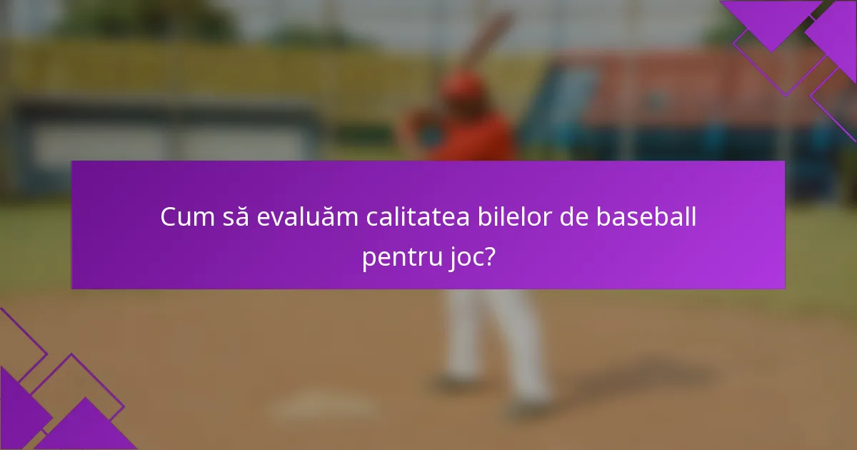 Cum să evaluăm calitatea bilelor de baseball pentru joc?