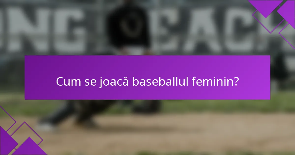 Cum se joacă baseballul feminin?