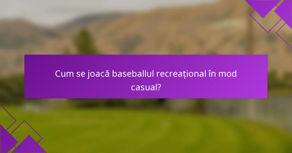 Cum se joacă baseballul recreațional în mod casual?