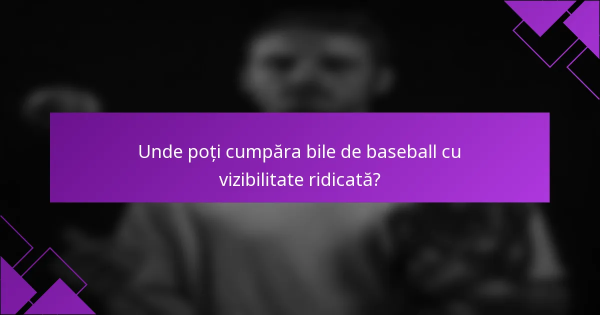 Unde poți cumpăra bile de baseball cu vizibilitate ridicată?