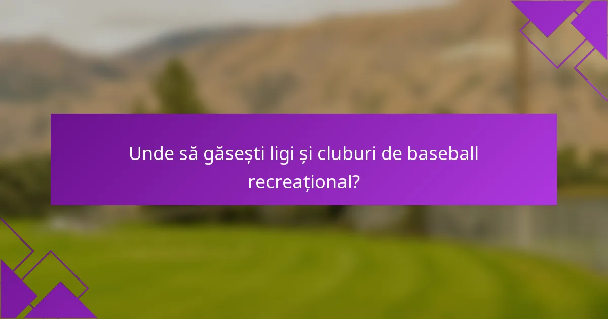Unde să găsești ligi și cluburi de baseball recreațional?